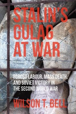 Stalin's Gulag at War - Wilson T. Bell