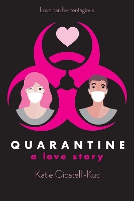 Quarantine: A Love Story - Katie Cicatelli-Kuc