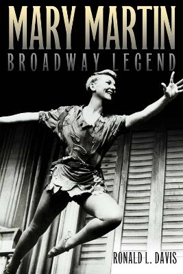 Mary Martin, Broadway Legend - Ronald L. Davis