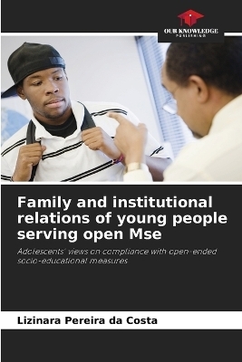 Family and institutional relations of young people serving open Mse - Lizinara Pereira da Costa