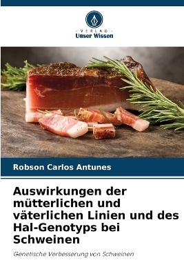 Auswirkungen der m&uuml;tterlichen und v&auml;terlichen Linien und des Hal-Genotyps bei Schweinen - Robson Carlos Antunes