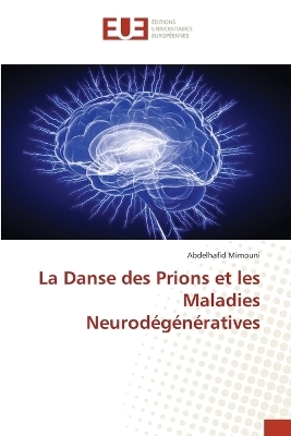 La Danse des Prions et les Maladies Neurod&eacute;g&eacute;n&eacute;ratives - Abdelhafid Mimouni