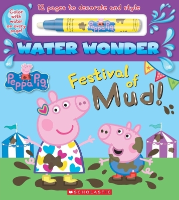 Festival of Mud! (a Peppa Pig Water Wonder Storybook) -  Scholastic