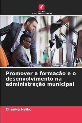 Promover a forma&ccedil;&atilde;o e o desenvolvimento na administra&ccedil;&atilde;o municipal - Chauke Nyiko
