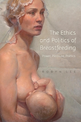 The Ethics and Politics of Breastfeeding - Robyn Lee