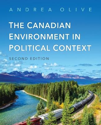 The Canadian Environment in Political Context, Second Edition - Andrea Olive