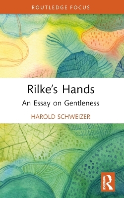Rilke&rsquo;s Hands - Harold Schweizer