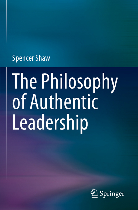 The Philosophy of Authentic Leadership - Spencer Shaw