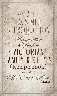 A Facsimile Reproduction of a Victorian Recipe Book