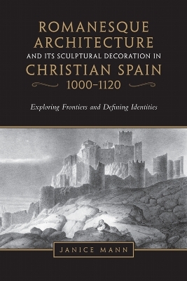 Romanesque Architecture and Its Sculptural Decoration in Christian Spain, 1000-1120