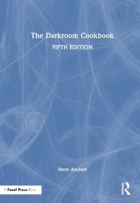 The Darkroom Cookbook - Steve Anchell