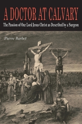 A Doctor at Calvary - Pierre Barbet