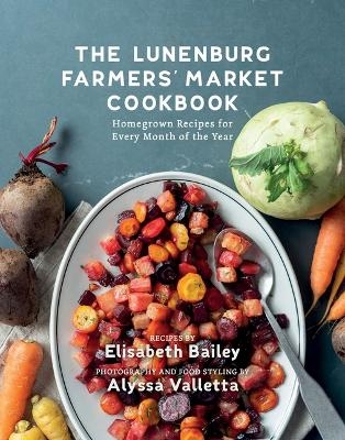 The Lunenburg Farmers' Market Cookbook - Elisabeth Bailey