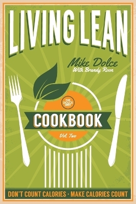 The Dolce Diet Living Lean Cookbook Volume 2 - Mike Dolce, Brandy Roon