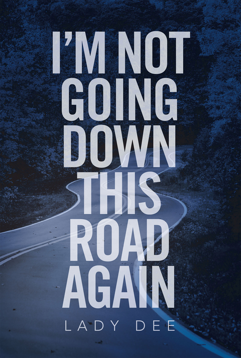 I'm Not Going Down This Road Again - Lady Dee