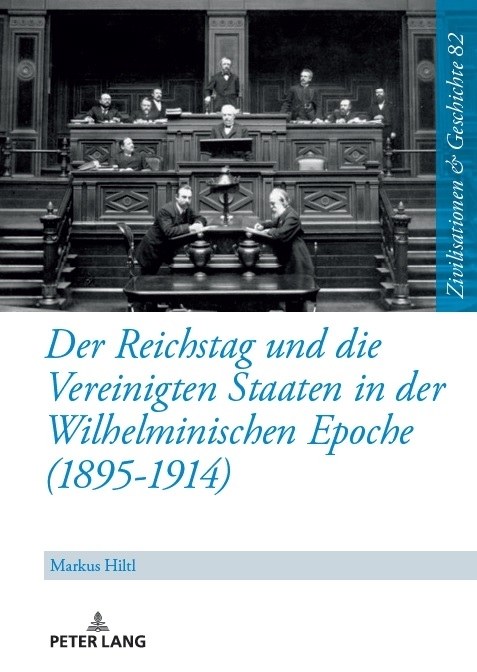 Der Reichstag und die Vereinigten Staaten in der Wilhelminischen Epoche (1895-1914) - Markus Hiltl