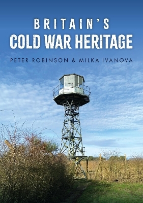 Britain's Cold War Heritage - Dr Peter Robinson, Milka Ivanova