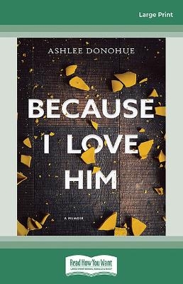 Because I Love Him - Ashlee Donohue