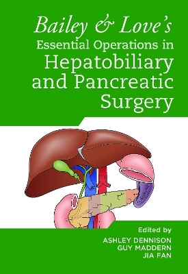 Bailey & Love's Essential Operations in Hepatobiliary and Pancreatic Surgery - 