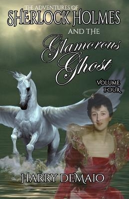 The Adventures of Sherlock Holmes and The Glamorous Ghost - Book 4 - Harry Demaio