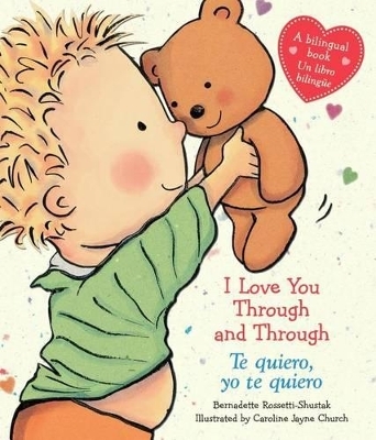 I Love You Through and Through / Te Quiero, Yo Te Quiero (Scholastic Bilingual) - Bernadette Rossetti-Shustak
