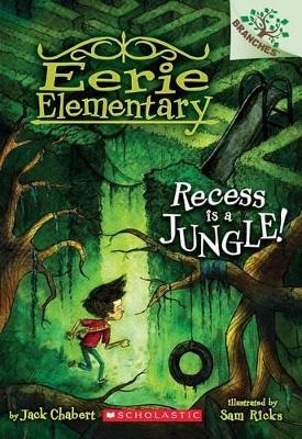 Recess Is a Jungle!: A Branches Book (Eerie Elementary #3) - Jack Chabert