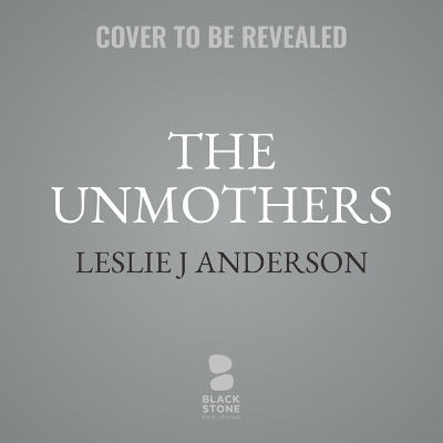 The Unmothers - Leslie J Anderson