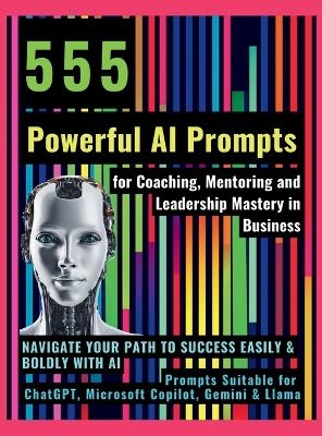 555 Powerful AI Prompts for Coaching, Mentoring and Leadership Mastery in Business - Mauricio Vasquez, Mindscape Artwork Publishing