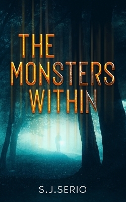 The Monsters Within - S J Serio