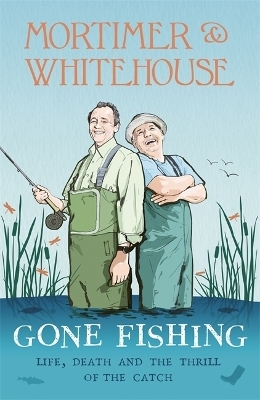 Mortimer & Whitehouse: Gone Fishing - Bob Mortimer, Paul Whitehouse