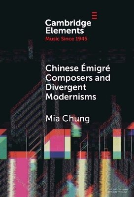 Chinese &Eacute;migr&eacute; Composers and Divergent Modernisms - Mia Chung