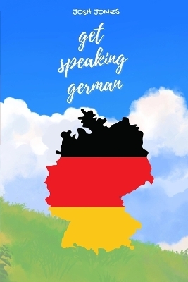 Get Speaking German - Josh Jones