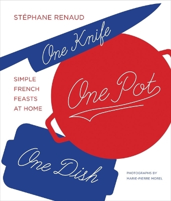 One Knife, One Pot, One Dish - St&eacute;phane Reynaud