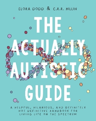 The Actually Autistic Guide - Elora Dodd, C. R. R. Hillin