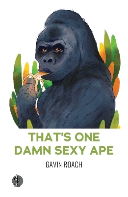 That's One Damn Sexy Ape - Gavin Roach