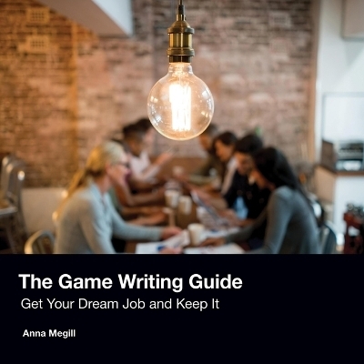 The Game Writing Guide - Anna Megill