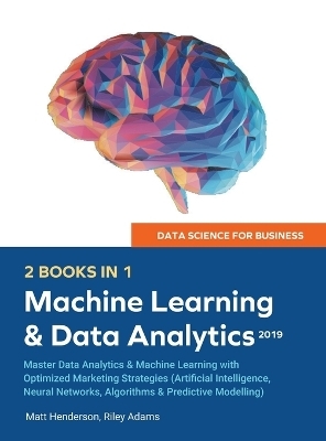 Data Science for Business 2019 (2 BOOKS IN 1) - Riley Adams, Matt Henderson