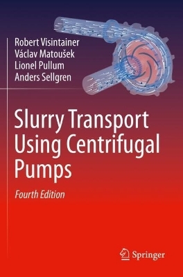 Slurry Transport Using Centrifugal Pumps - Robert Visintainer, Václav Matoušek, Lionel Pullum, Anders Sellgren