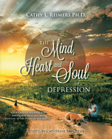 The Mind, Heart & Soul of Depression -  Cathy L. Reimers Ph.D.