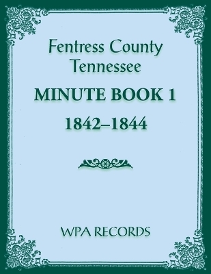 Fentress County, Tennessee Minute Book 1, 1842-1844