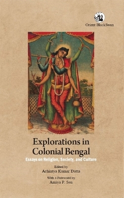 Explorations in Colonial Bengal - Achintya Kumar Dutta