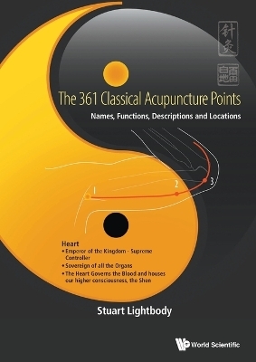 361 Classical Acupuncture Points, The: Names, Functions, Descriptions And Locations - Stuart T Lightbody