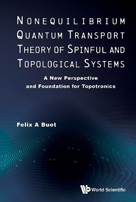 Nonequilibrium Quantum Transport Theory Of Spinful And Topological Systems: A New Perspective And Foundation For Topotronics
