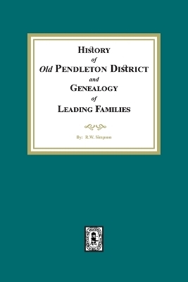 History of (Old) Pendleton District and Genealogy of Leading Families