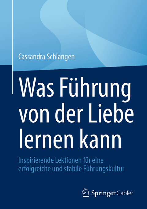 Was F&uuml;hrung von der Liebe lernen kann - Cassandra Schlangen
