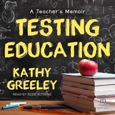 Testing Education - Kathy Greeley