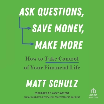 Ask Questions, Save Money, Make More - Matt Schulz