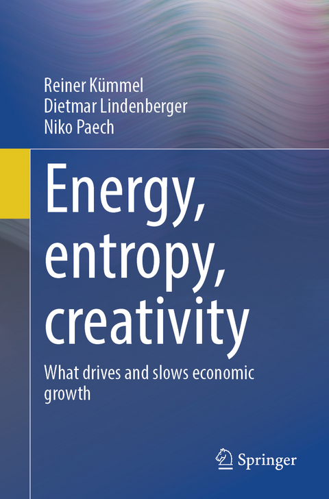 Energy, entropy, creativity - Reiner K&uuml;mmel, Dietmar Lindenberger, Niko Paech