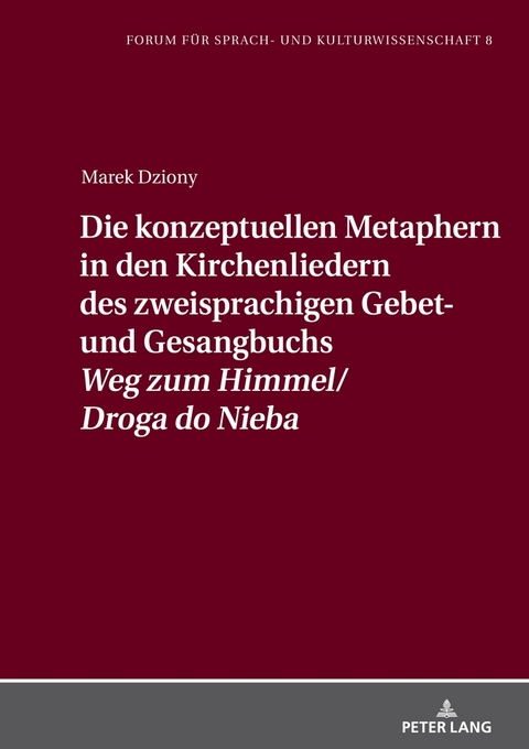 Die konzeptuellen Metaphern in den Kirchenliedern des zweisprachigen Gebet- und Gesangbuchs &laquo;Weg zum Himmel/Droga do Nieba&raquo; - Marek Dziony