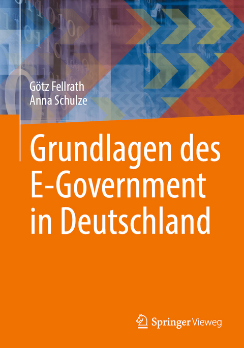 Grundlagen des E-Government in Deutschland - G&ouml;tz Fellrath, Anna Schulze